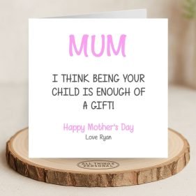 Being your child is enough mothers day card