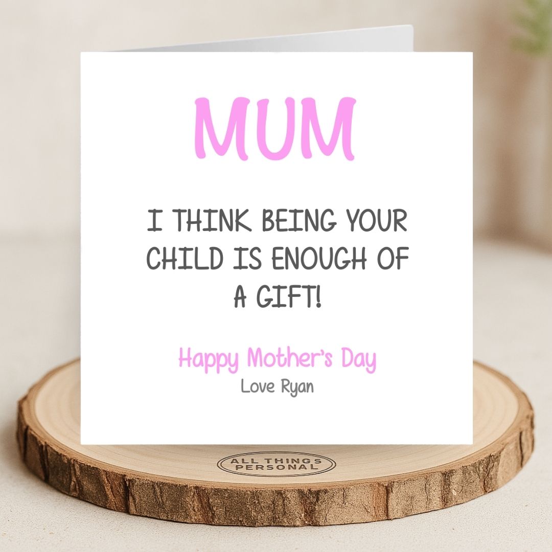 Being your child is enough mothers day card Being your child is enough mothers day card