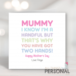 Mummy I Know I'm A Handful Mother's Day Card
