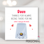Thanks For Always Being There For Me Card