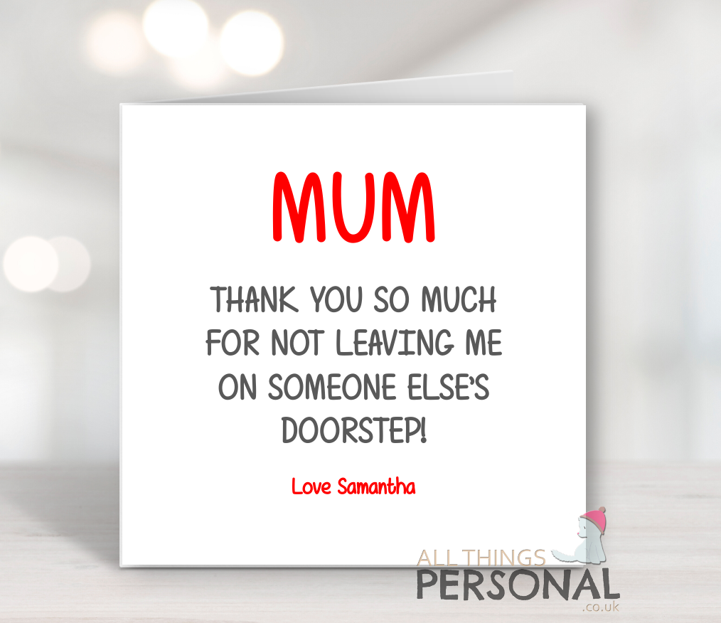 Thanks for not leaving me on sonmeone else's doorstep Mum Thanks For Not Leaving Me... - Image 1