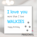 I Love You More Than Walkies Birthday Card (Copy)