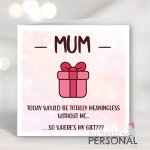 Totally Meaningless Without Me Mother's Day Card
