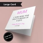 Being Your Child Is Enough Of A Gift Mother’s Day Large Card Only